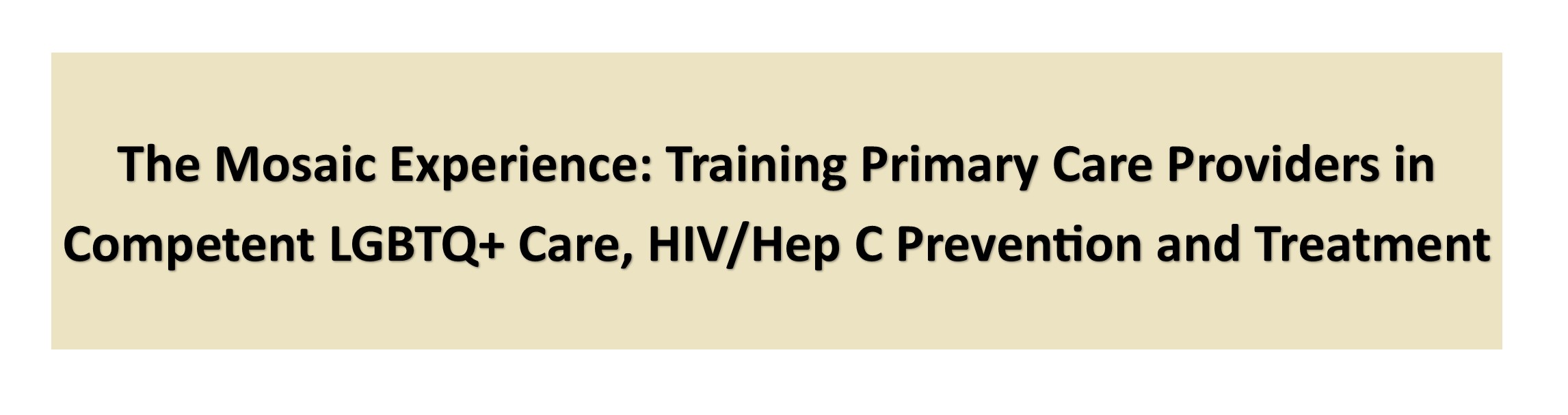 The Mosaic Experience: Training Primary Care Providers in Competent LGBTQ+ Care, HIV/Hep C Prevention and Treatment Banner